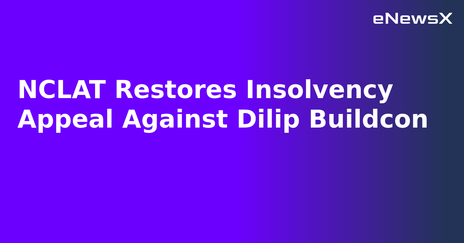 NCLAT Restores Insolvency Appeal Against Dilip Buildcon.webp NCLAT Restores Insolvency Appeal Against Dilip Buildcon.webp