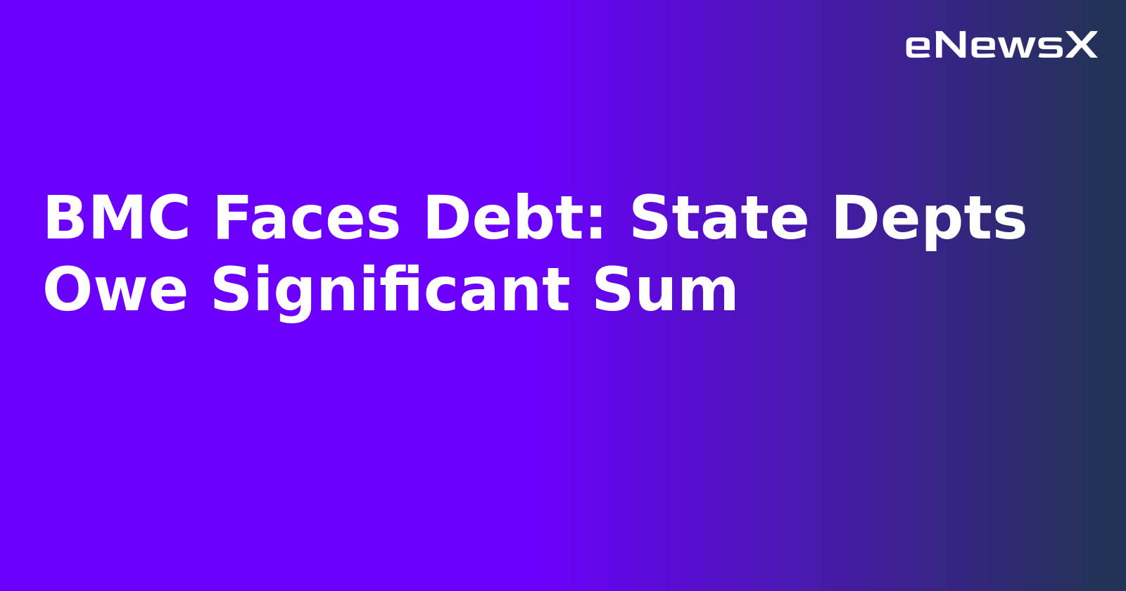 BMC Faces Debt: State Depts Owe Significant Sum.webp BMC Faces Debt: State Depts Owe Significant Sum.webp