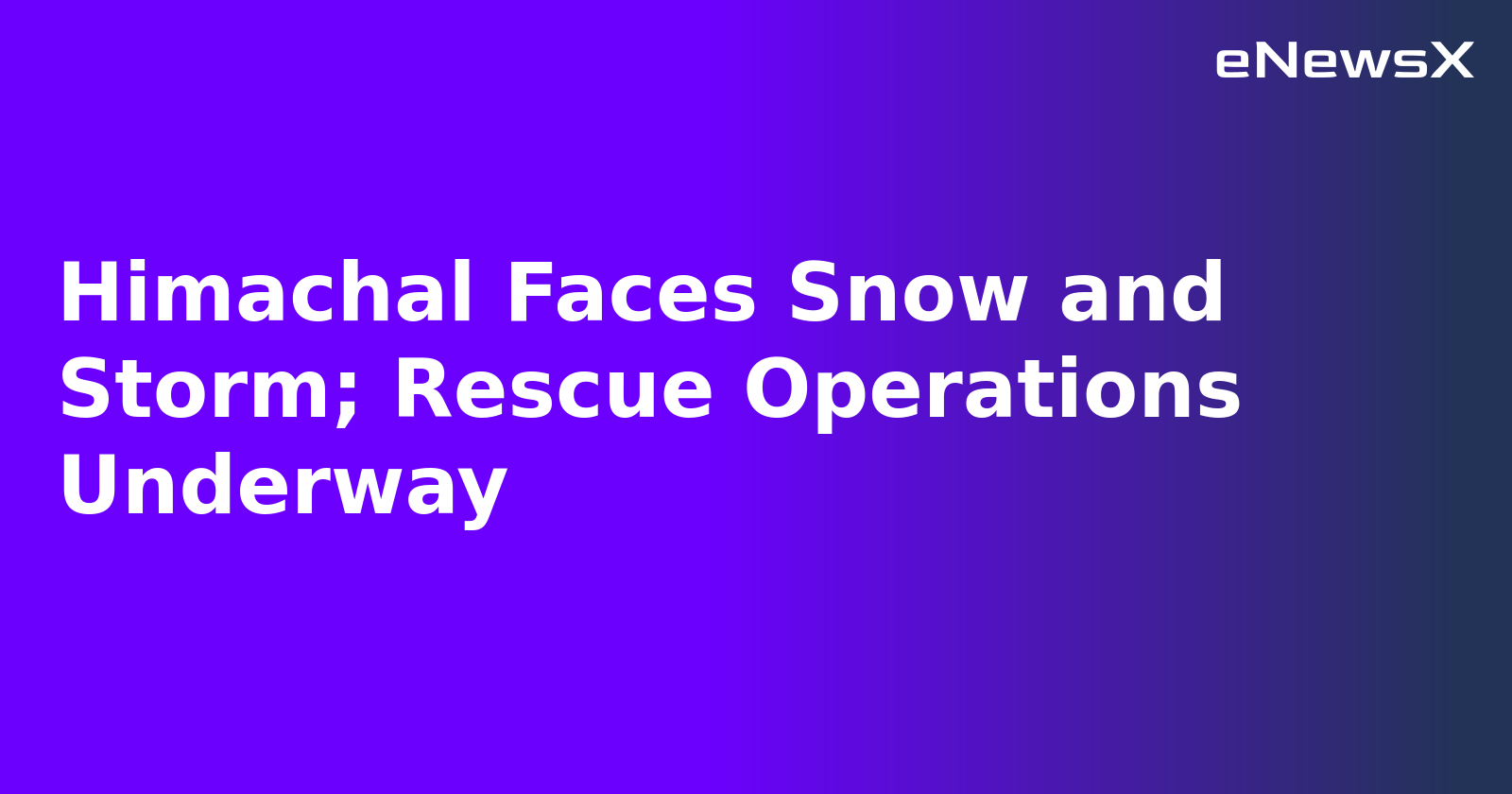 Himachal Faces Snow and Storm; Rescue Operations Underway.webp Himachal Faces Snow and Storm; Rescue Operations Underway.webp