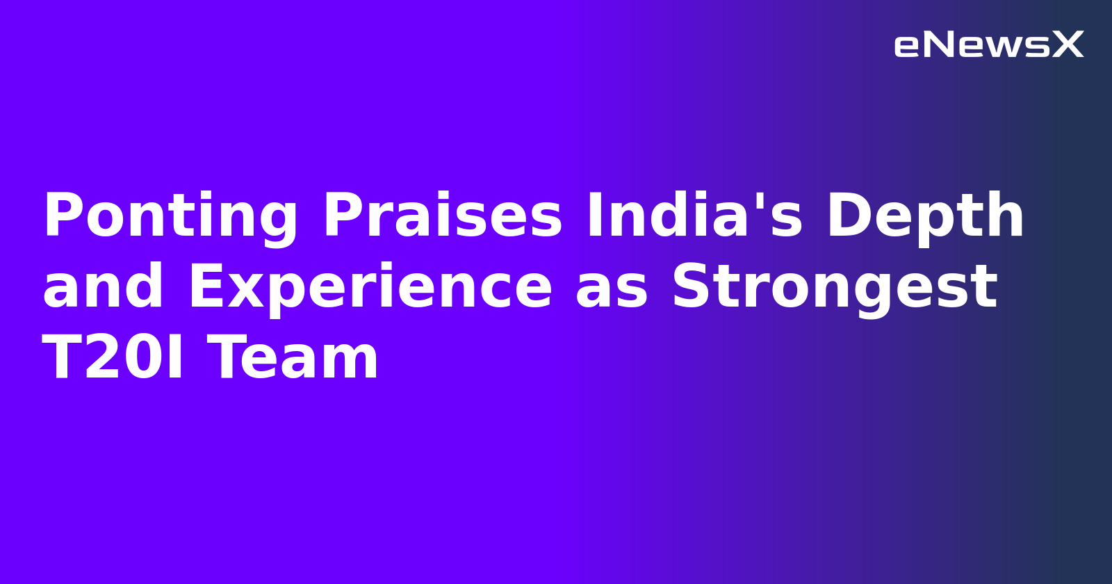Ponting Praises India's Depth and Experience as Strongest T20I Team.webp Ponting Praises India's Depth and Experience as Strongest T20I Team.webp