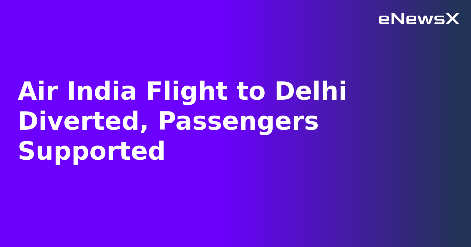 Air India Flight to Delhi Diverted, Passengers Supported.webp Air India Flight to Delhi Diverted, Passengers Supported.webp