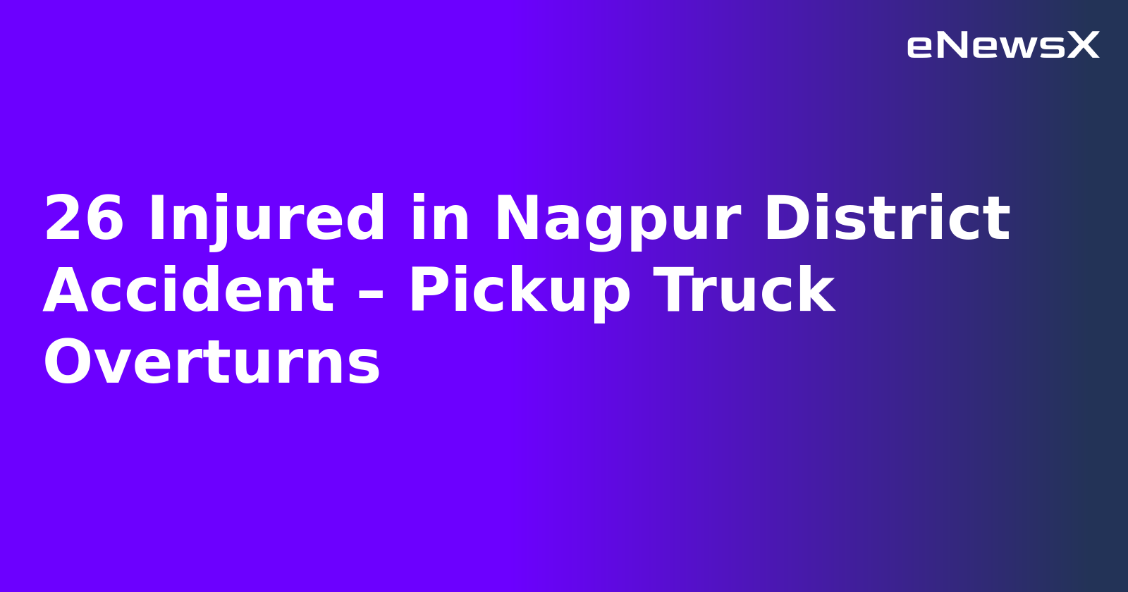 26 Injured in Nagpur District Accident – Pickup Truck Overturns
