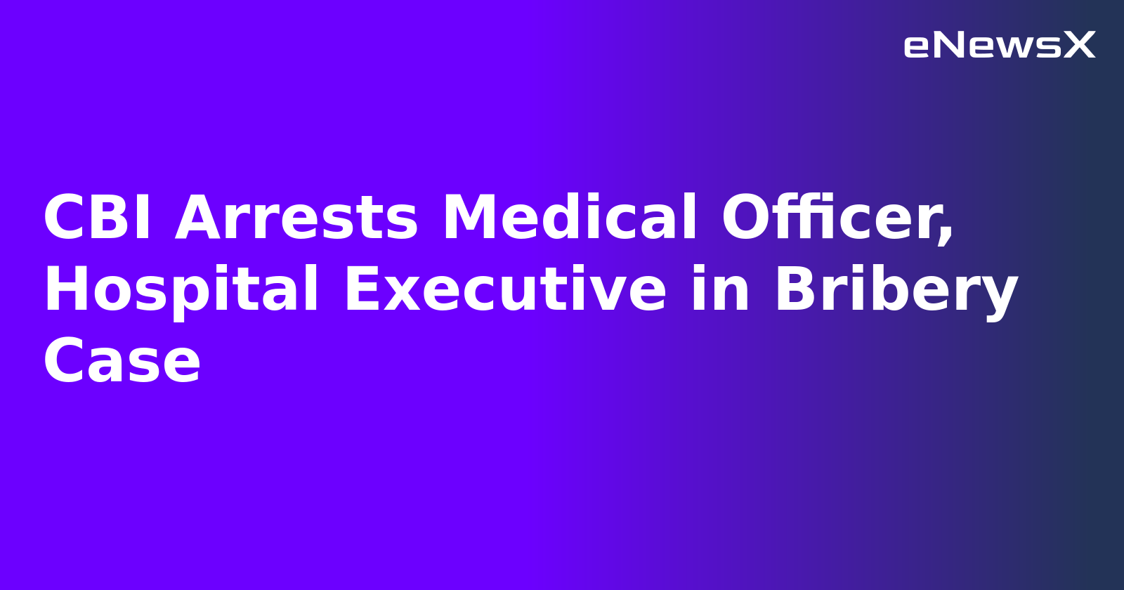CBI Arrests Medical Officer, Hospital Executive in Bribery Case.webp CBI Arrests Medical Officer, Hospital Executive in Bribery Case.webp