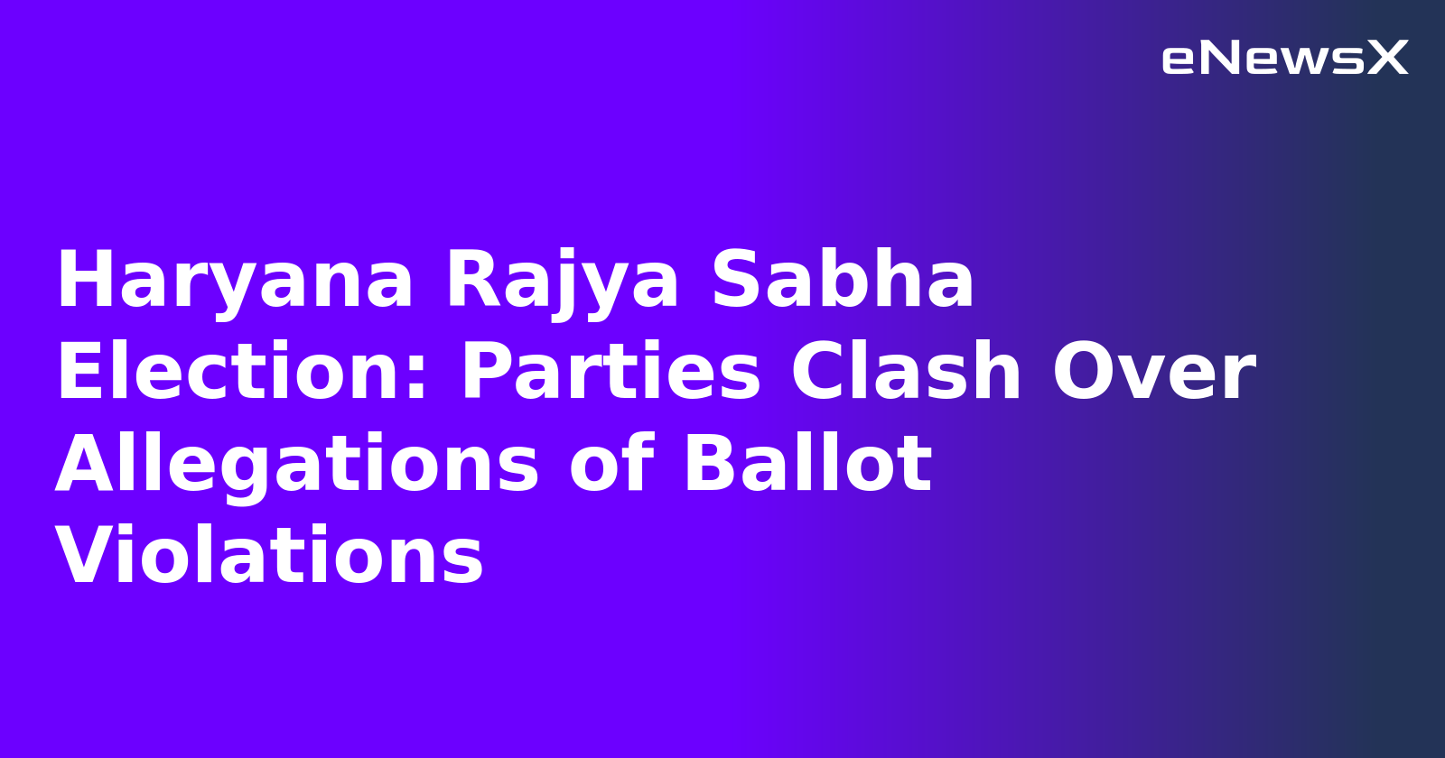 Haryana Rajya Sabha Election: Parties Clash Over Allegations of Ballot Violations.webp Haryana Rajya Sabha Election: Parties Clash Over Allegations of Ballot Violations.webp