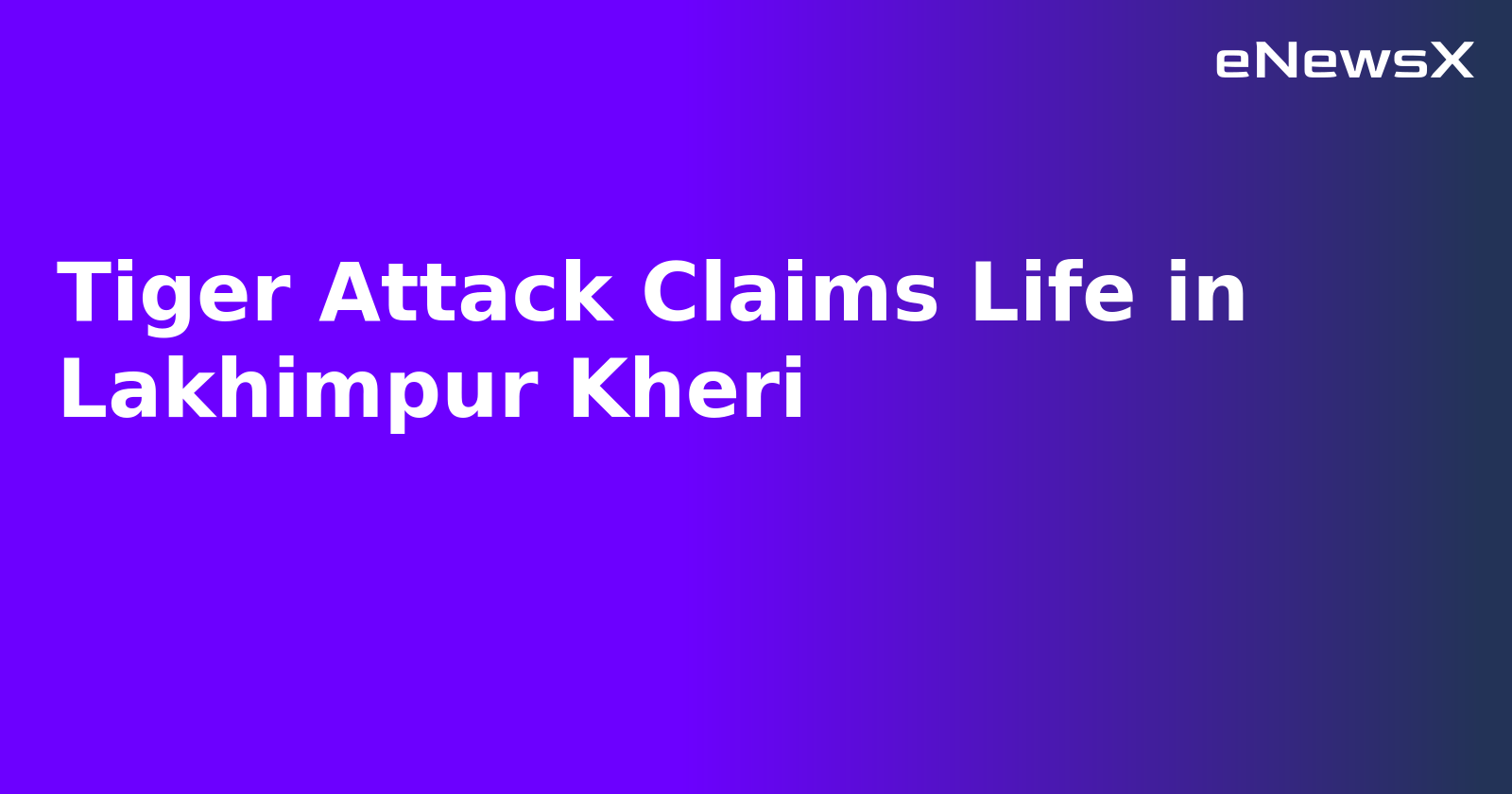 Tiger Attack Claims Life in Lakhimpur Kheri