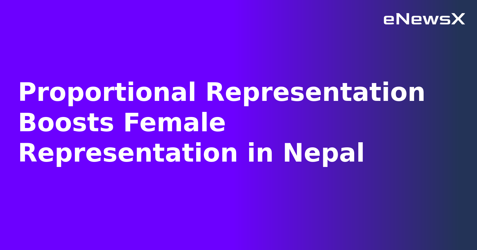 Proportional Representation Boosts Female Representation in Nepal