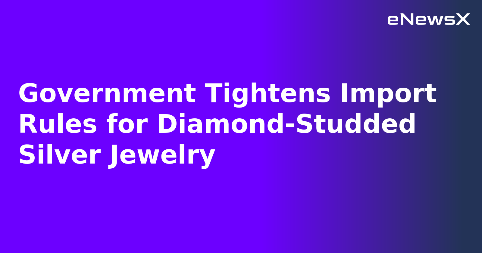 Government Tightens Import Rules for Diamond-Studded Silver Jewelry.webp