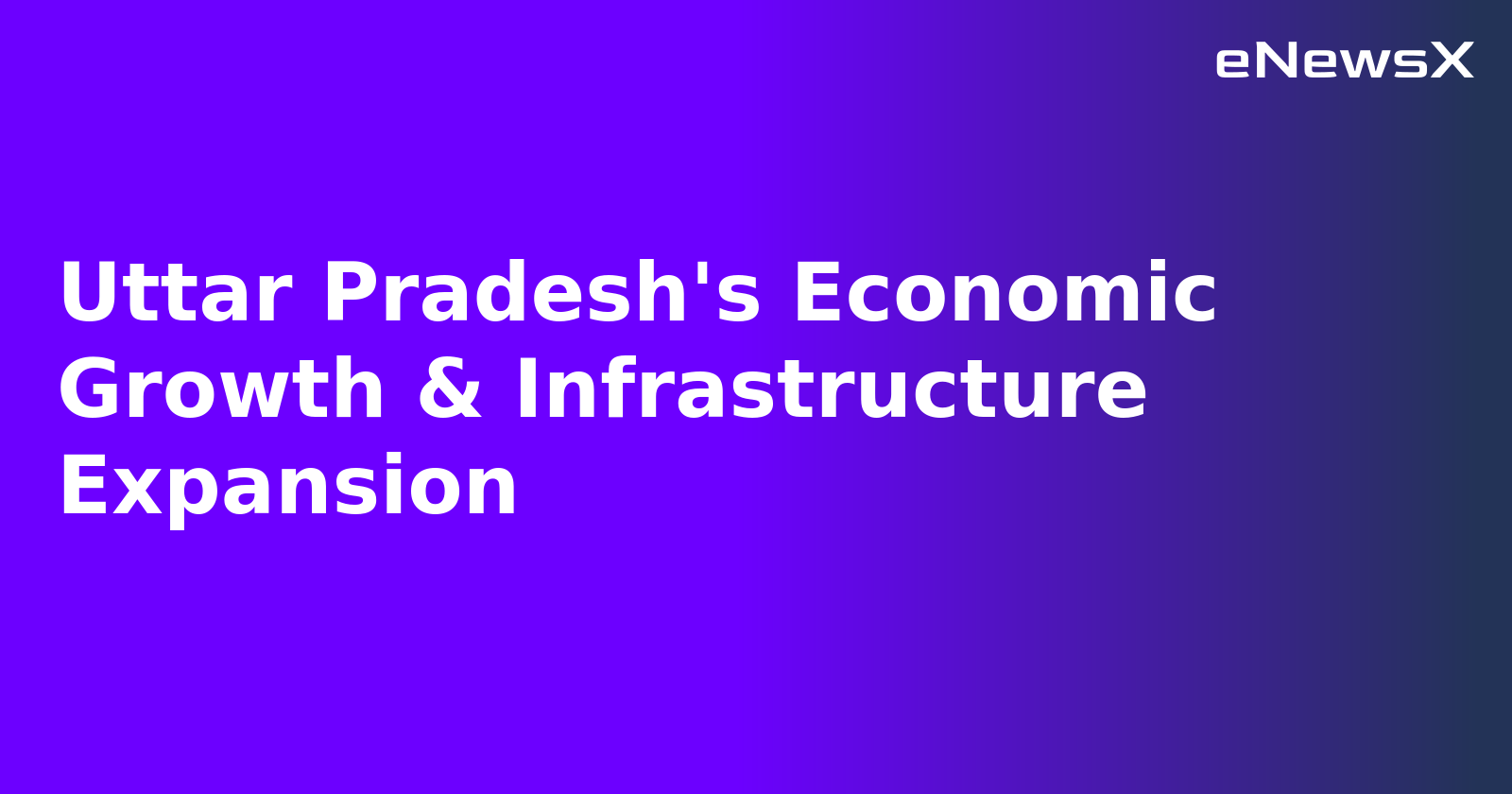 Uttar Pradesh's Economic Growth & Infrastructure Expansion.webp