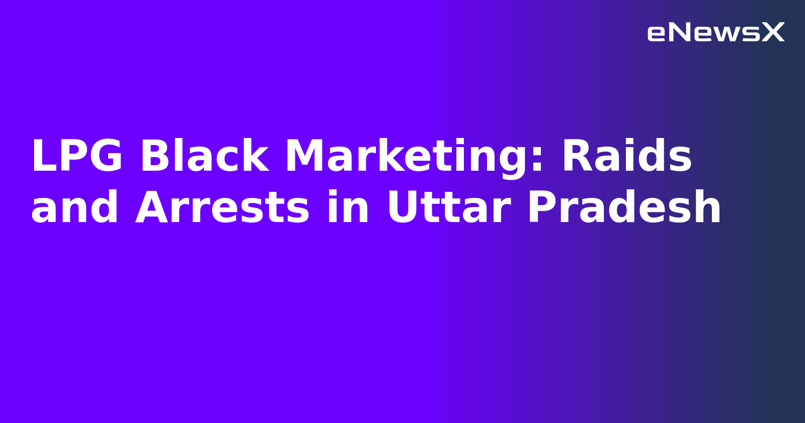 LPG Black Marketing: Raids and Arrests in Uttar Pradesh.webp