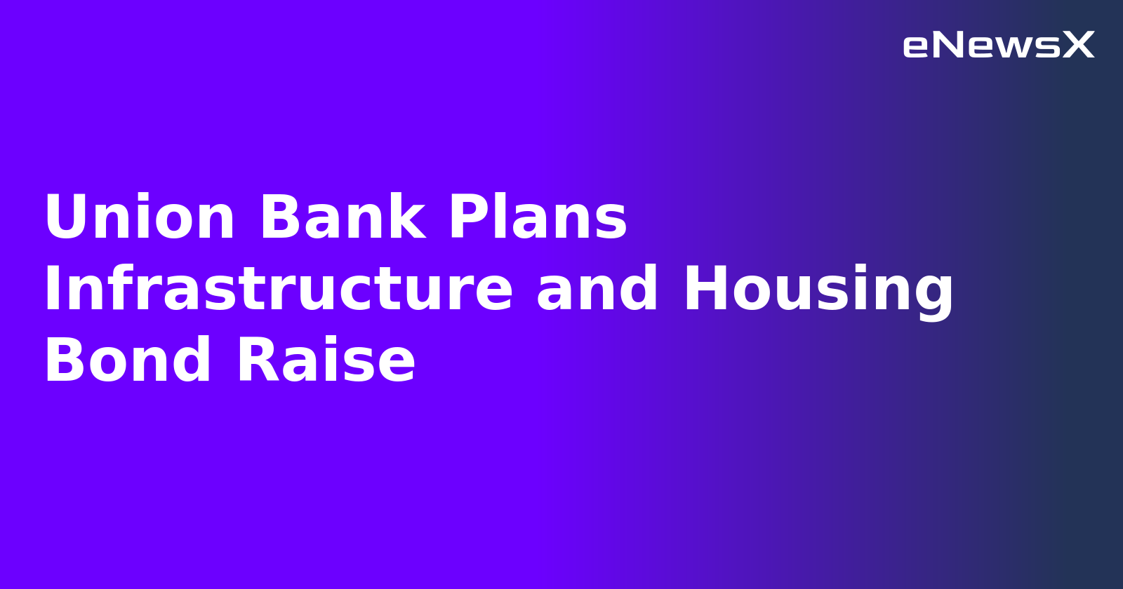 Union Bank Plans Infrastructure and Housing Bond Raise.webp Union Bank Plans Infrastructure and Housing Bond Raise.webp