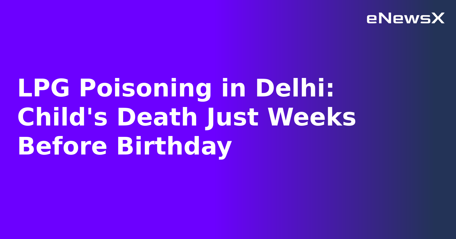 LPG Poisoning in Delhi: Child's Death Just Weeks Before Birthday.webp
