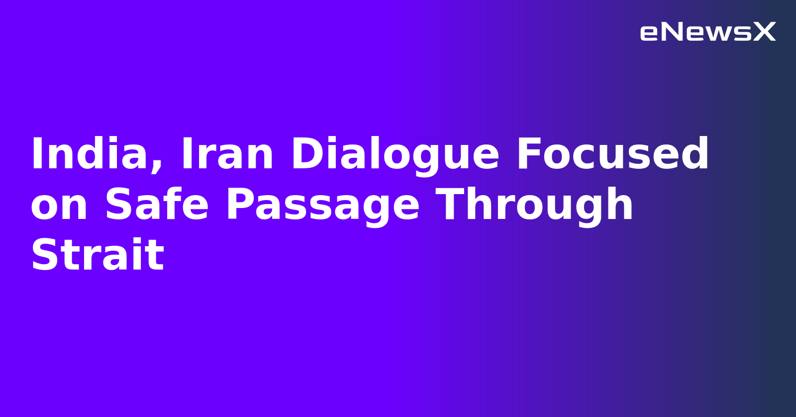 India, Iran Dialogue Focused on Safe Passage Through Strait.webp
