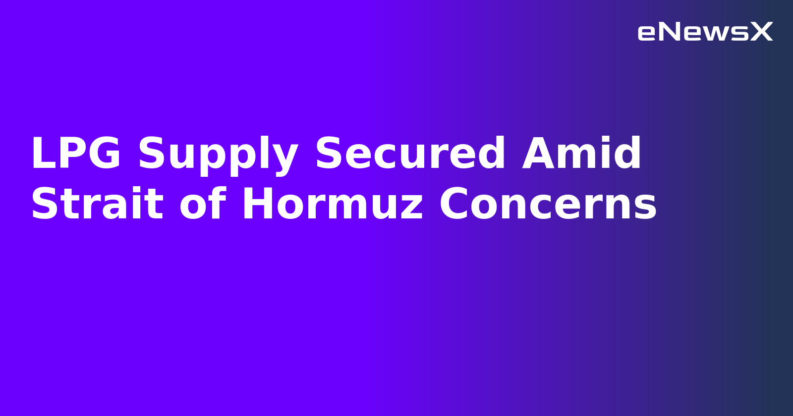 LPG Supply Secured Amid Strait of Hormuz Concerns