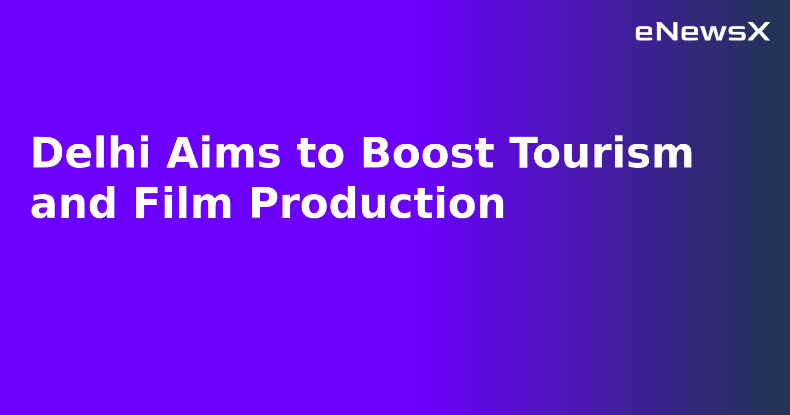 Delhi Aims to Boost Tourism and Film Production