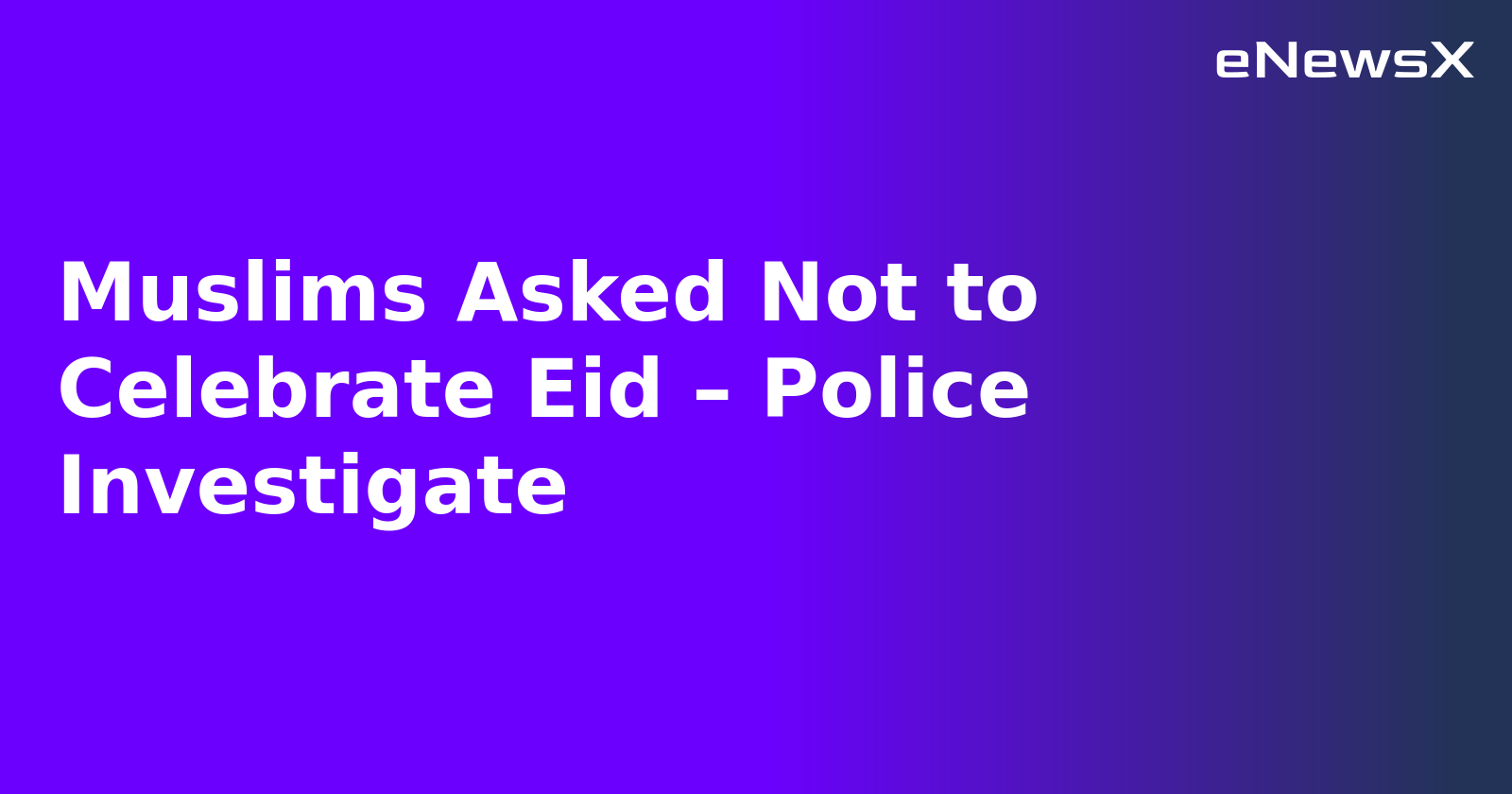 Muslims Asked Not to Celebrate Eid – Police Investigate.webp Muslims Asked Not to Celebrate Eid – Police Investigate.webp