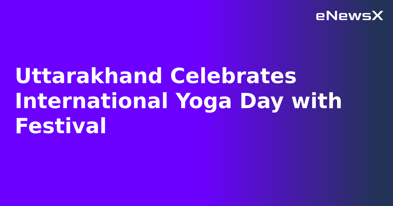 Uttarakhand Celebrates International Yoga Day with Festival.webp
