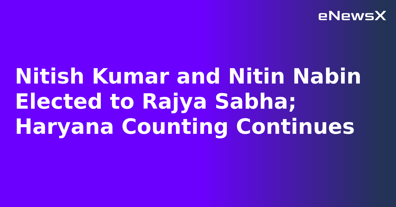 Nitish Kumar and Nitin Nabin Elected to Rajya Sabha; Haryana Counting Continues.webp