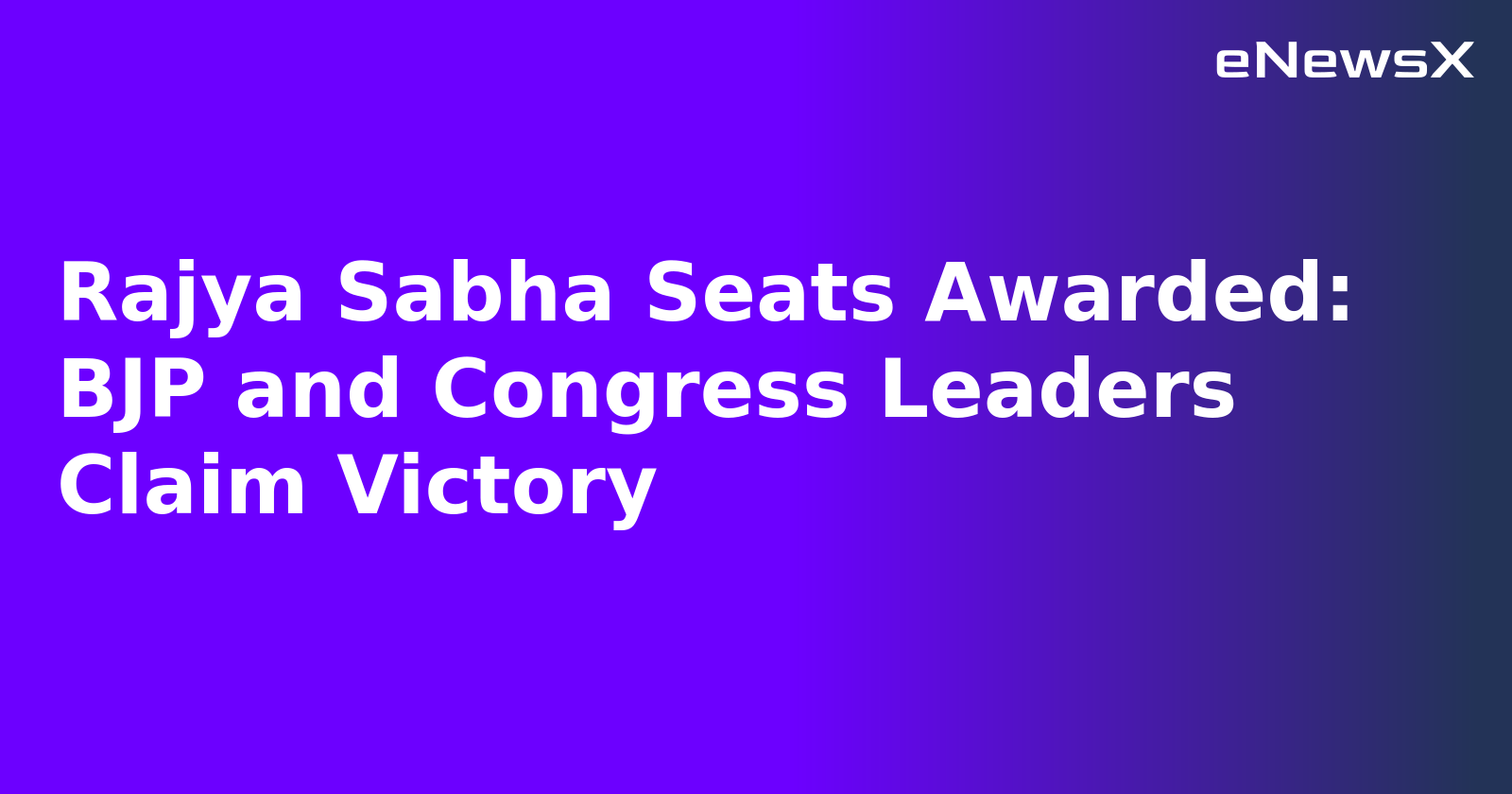 Rajya Sabha Seats Awarded: BJP and Congress Leaders Claim Victory.webp Rajya Sabha Seats Awarded: BJP and Congress Leaders Claim Victory.webp