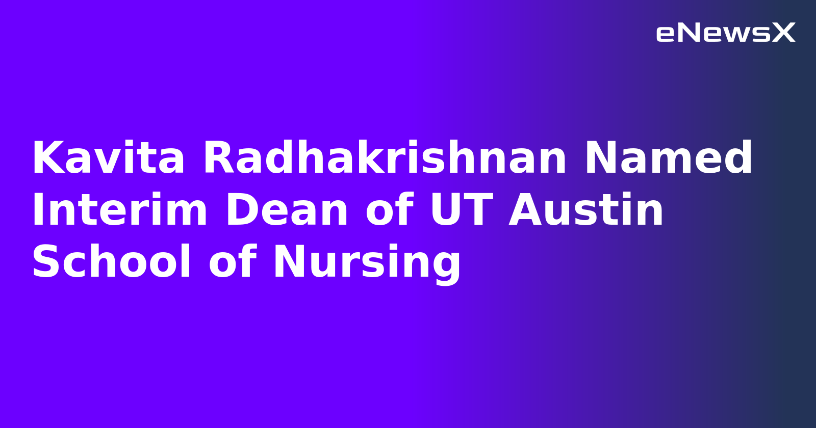 Kavita Radhakrishnan Named Interim Dean of UT Austin School of Nursing.webp Kavita Radhakrishnan Named Interim Dean of UT Austin School of Nursing.webp