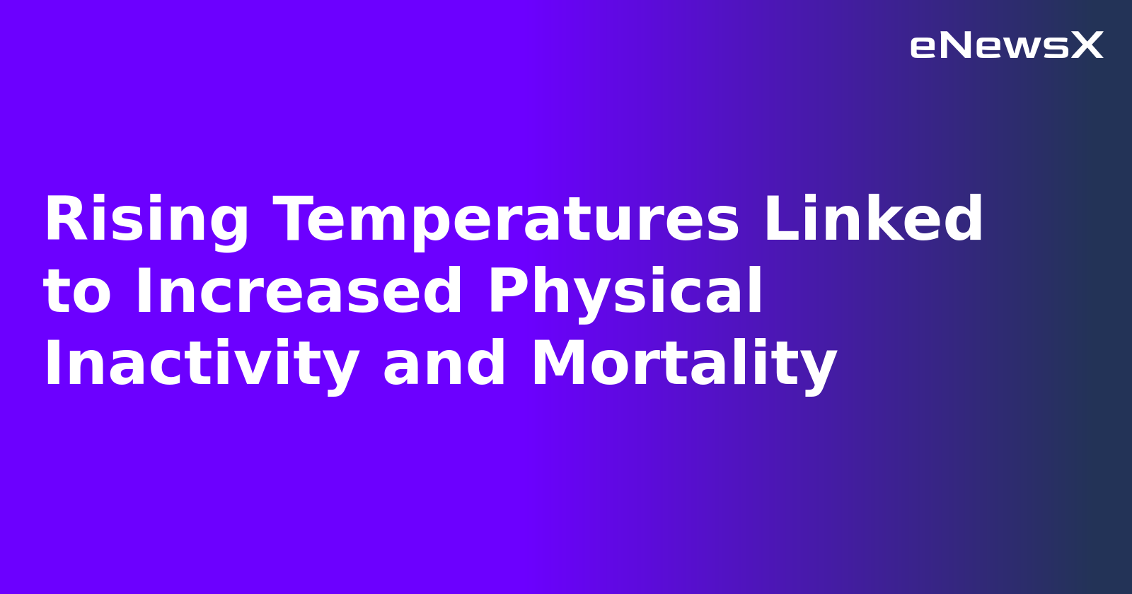 Rising Temperatures Linked to Increased Physical Inactivity and Mortality.webp Rising Temperatures Linked to Increased Physical Inactivity and Mortality.webp