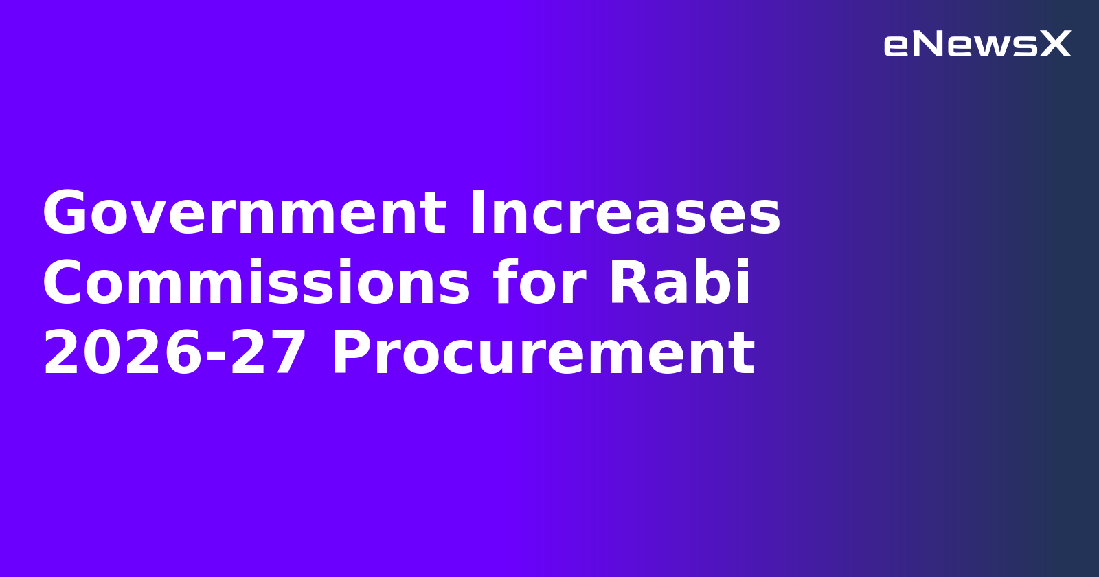 Government Increases Commissions for Rabi 2026-27 Procurement.webp