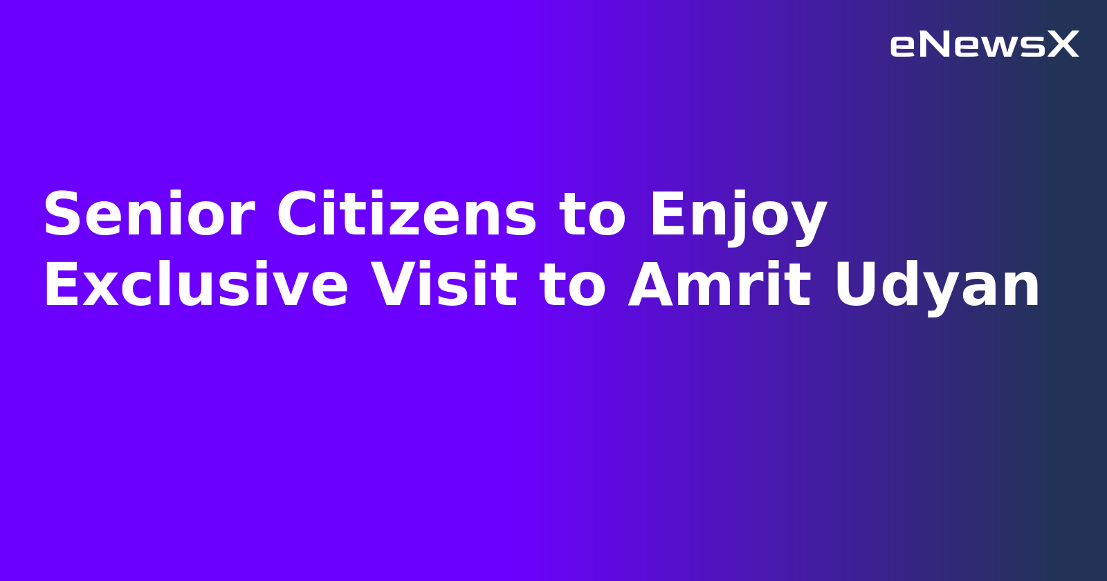 Senior Citizens to Enjoy Exclusive Visit to Amrit Udyan.webp Senior Citizens to Enjoy Exclusive Visit to Amrit Udyan.webp