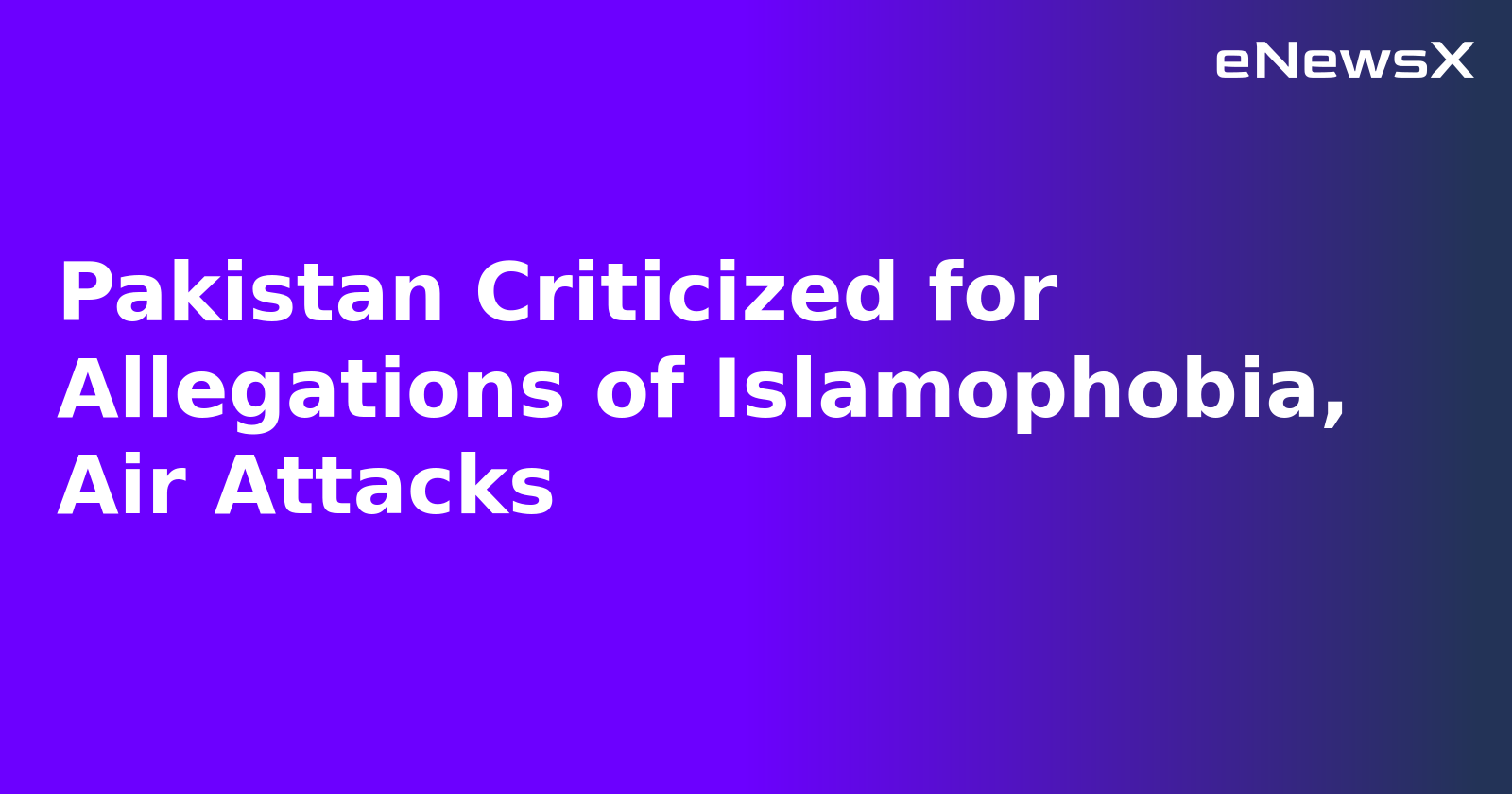 Pakistan Criticized for Allegations of Islamophobia, Air Attacks.webp