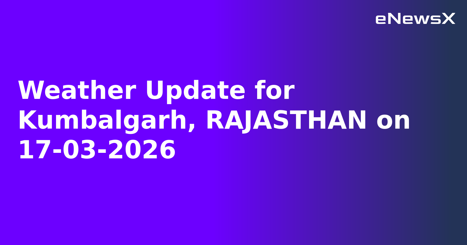 Weather Update for Kumbalgarh, RAJASTHAN on 17-03-2026