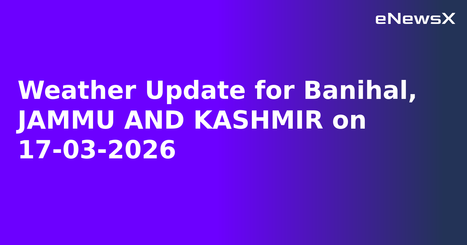 Weather Update for Banihal, JAMMU AND KASHMIR on 17-03-2026