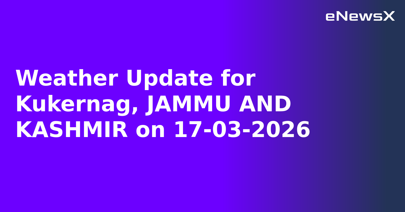 Weather Update for Kukernag, JAMMU AND KASHMIR on 17-03-2026