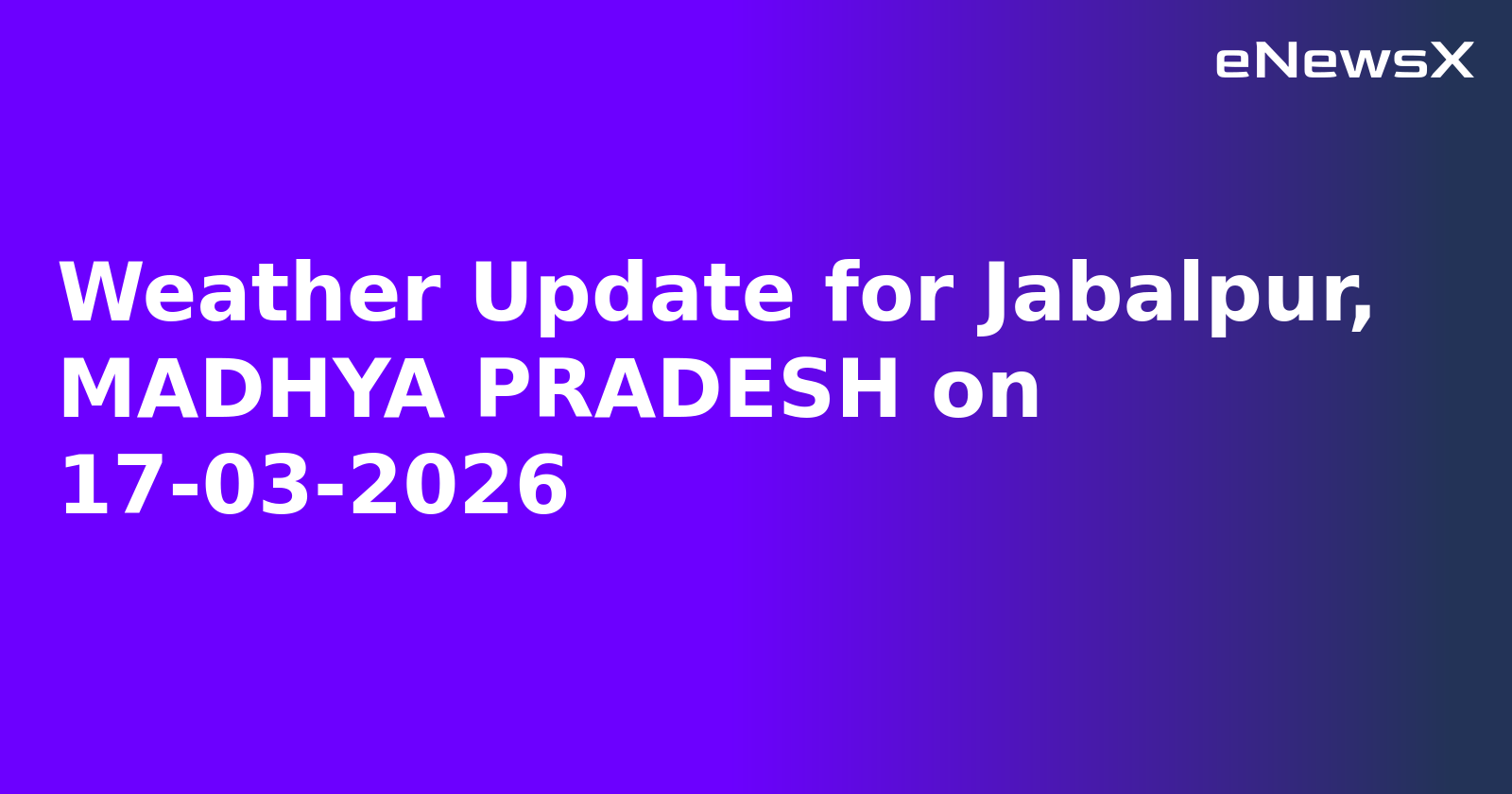 Weather Update for Jabalpur, MADHYA PRADESH on 17-03-2026