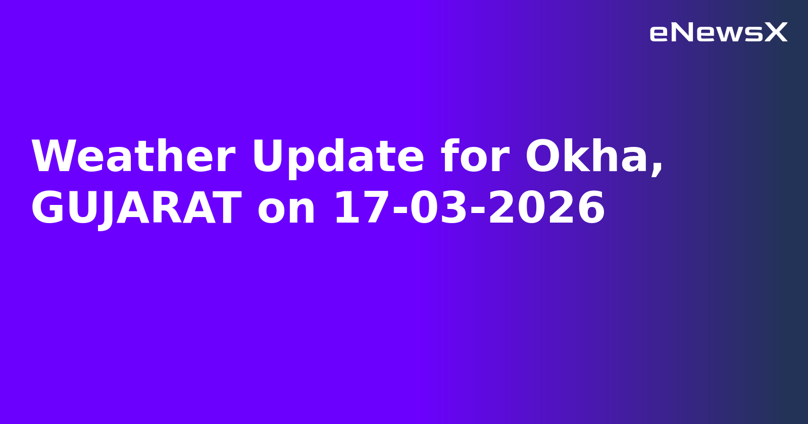 Weather Update for Okha, GUJARAT on 17-03-2026
