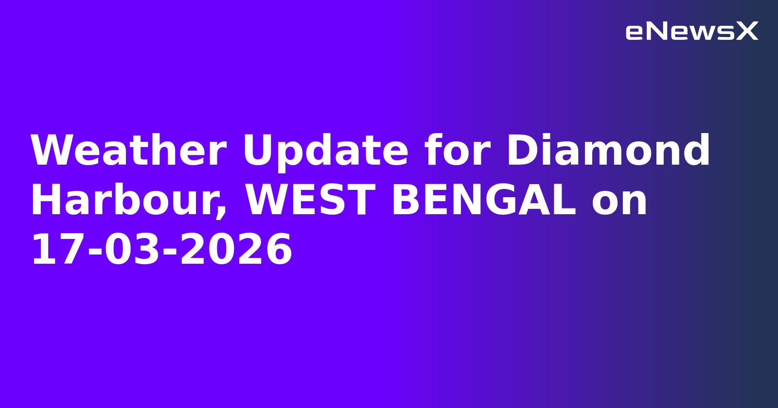 Weather Update for Diamond Harbour, WEST BENGAL on 17-03-2026