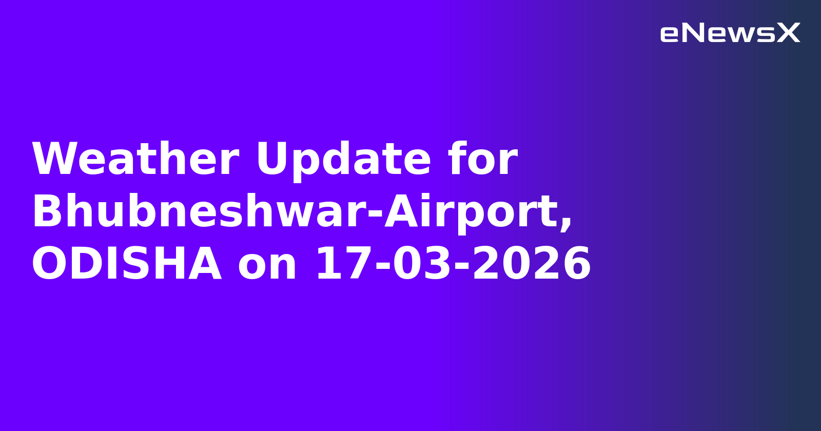 Weather Update for Bhubneshwar-Airport, ODISHA on 17-03-2026