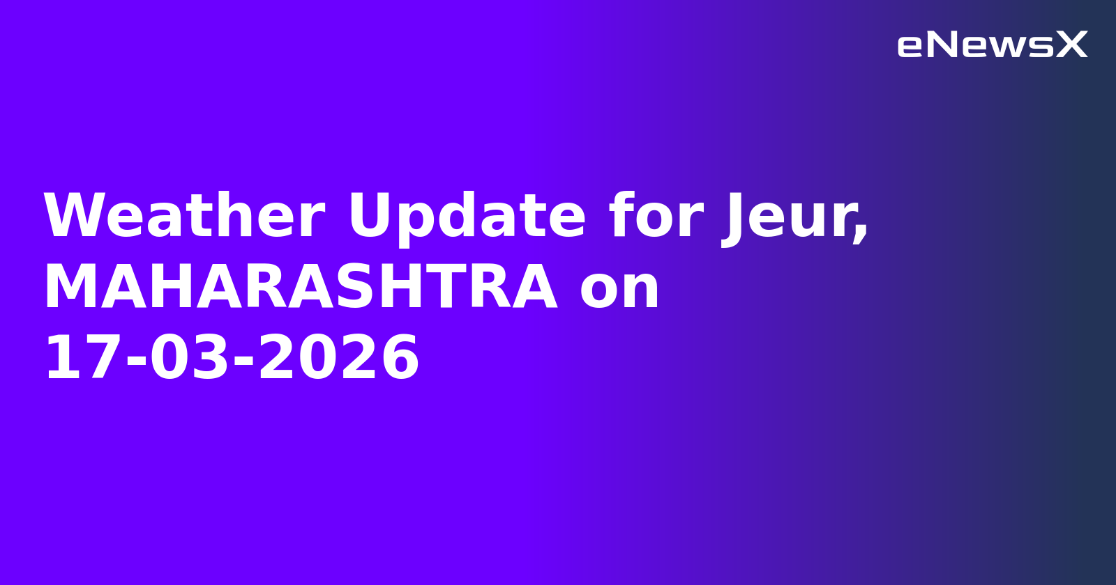 Weather Update for Jeur, MAHARASHTRA on 17-03-2026