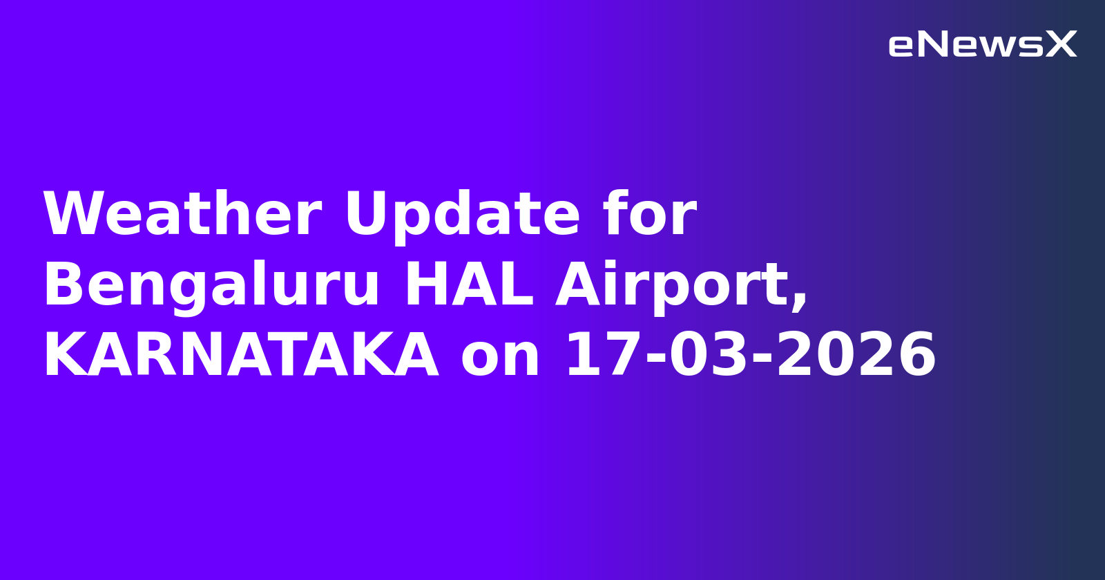 Weather Update for Bengaluru HAL Airport, KARNATAKA on 17-03-2026