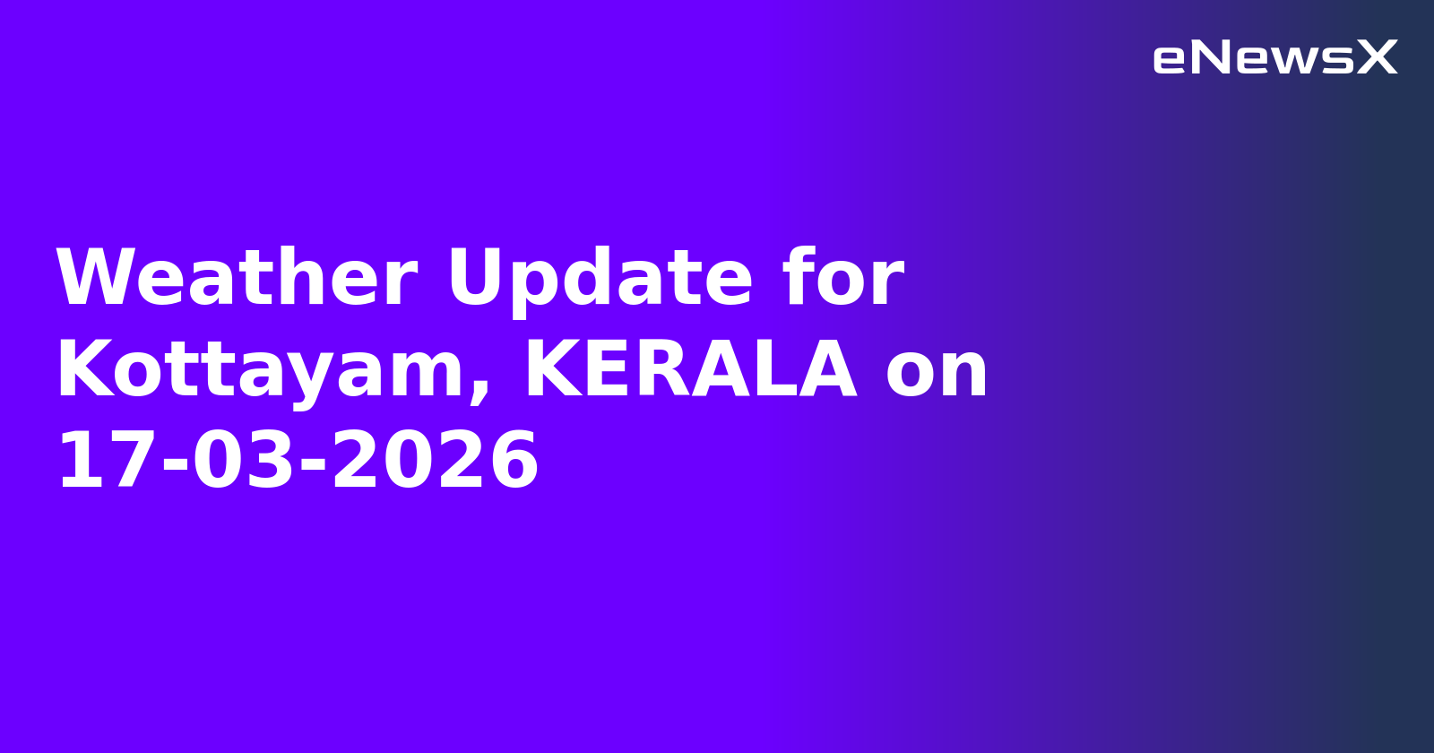 Weather Update for Kottayam, KERALA on 17-03-2026