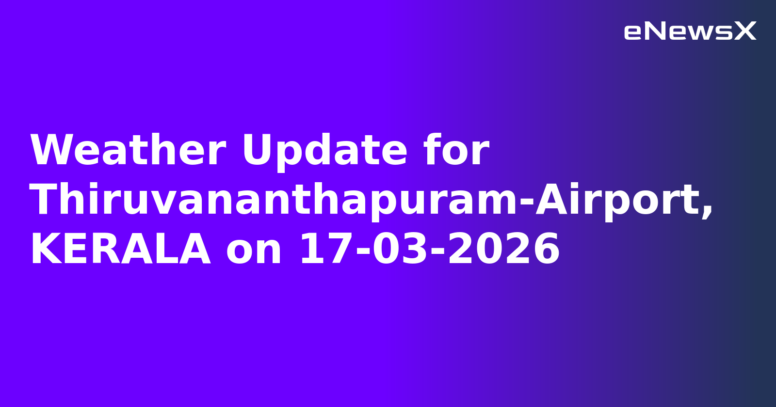 Weather Update for Thiruvananthapuram-Airport, KERALA on 17-03-2026