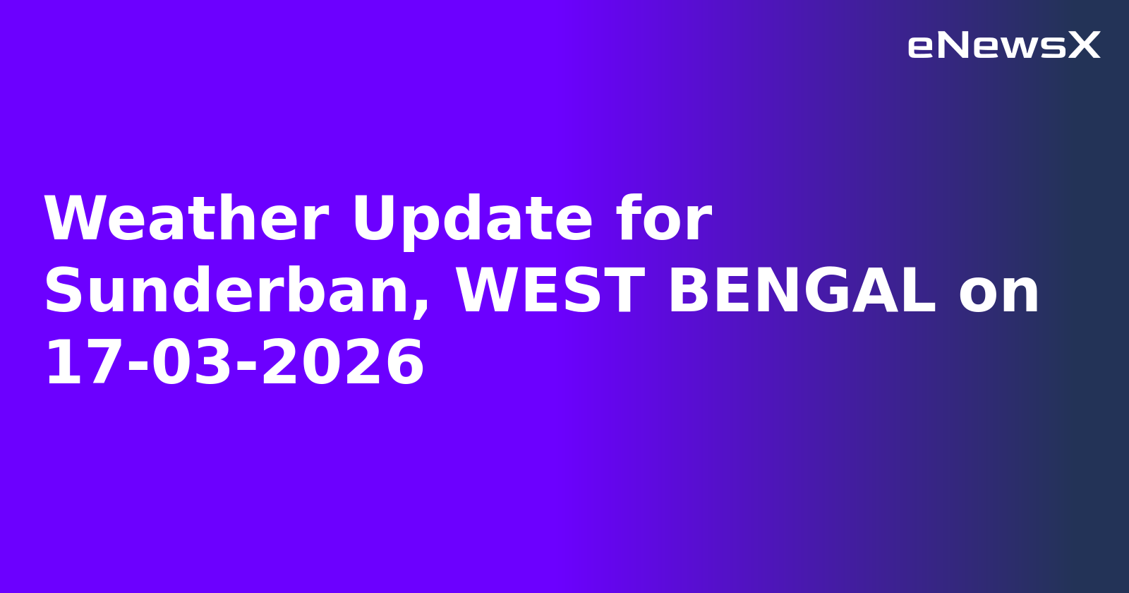 Weather Update for Sunderban, WEST BENGAL on 17-03-2026