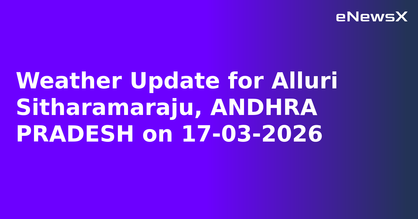 Weather Update for Alluri Sitharamaraju, ANDHRA PRADESH on 17-03-2026