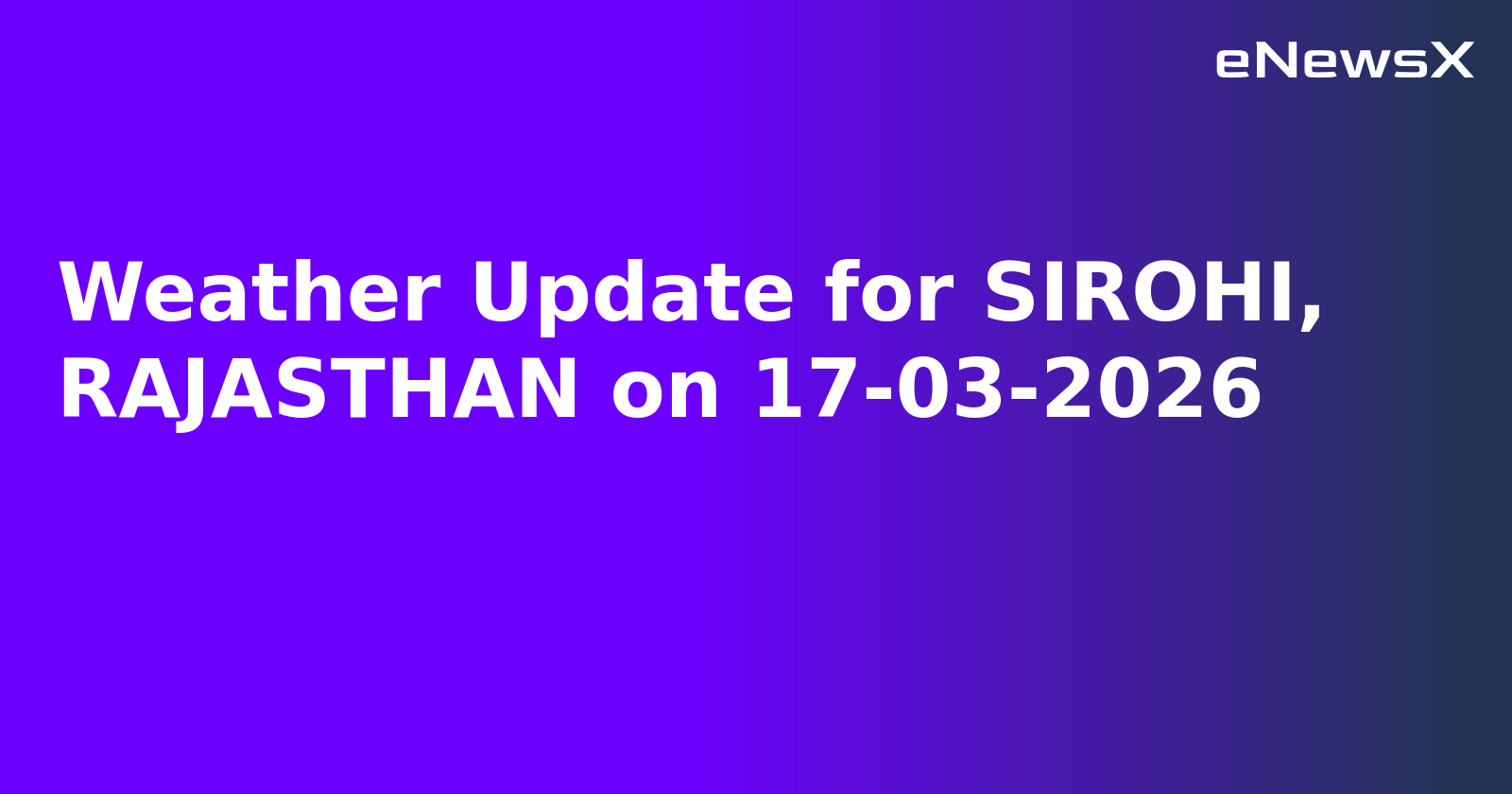 Weather Update for SIROHI, RAJASTHAN on 17-03-2026
