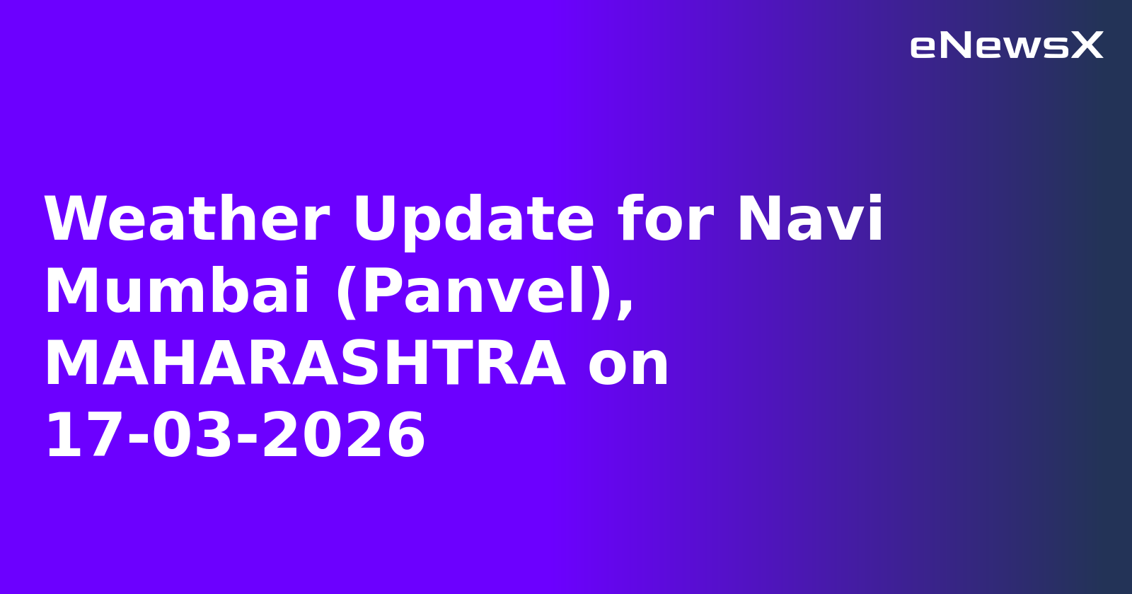 Weather Update for Navi Mumbai (Panvel), MAHARASHTRA on 17-03-2026
