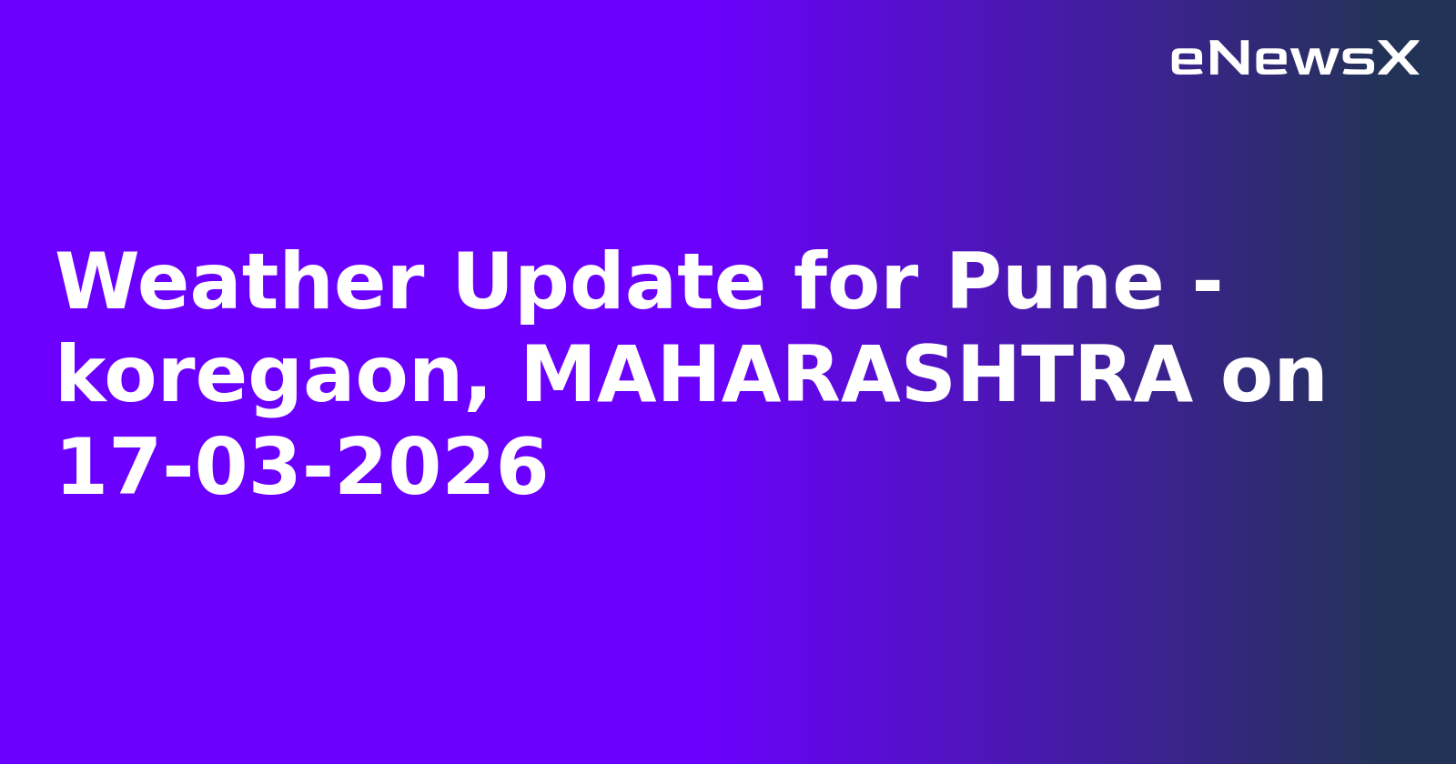 Weather Update for Pune - koregaon, MAHARASHTRA on 17-03-2026