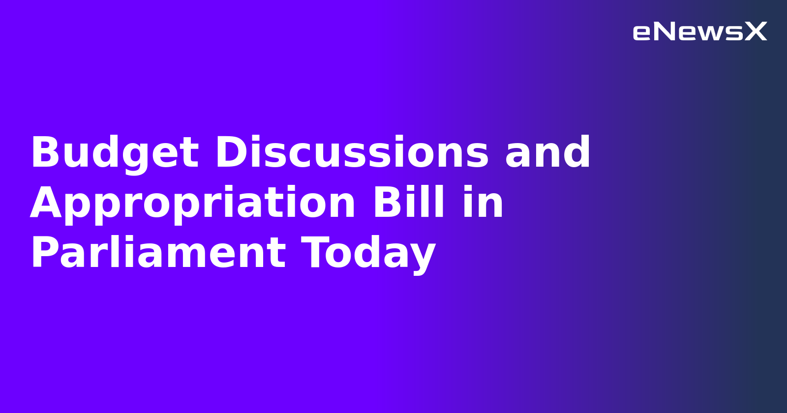 Budget Discussions and Appropriation Bill in Parliament Today.webp