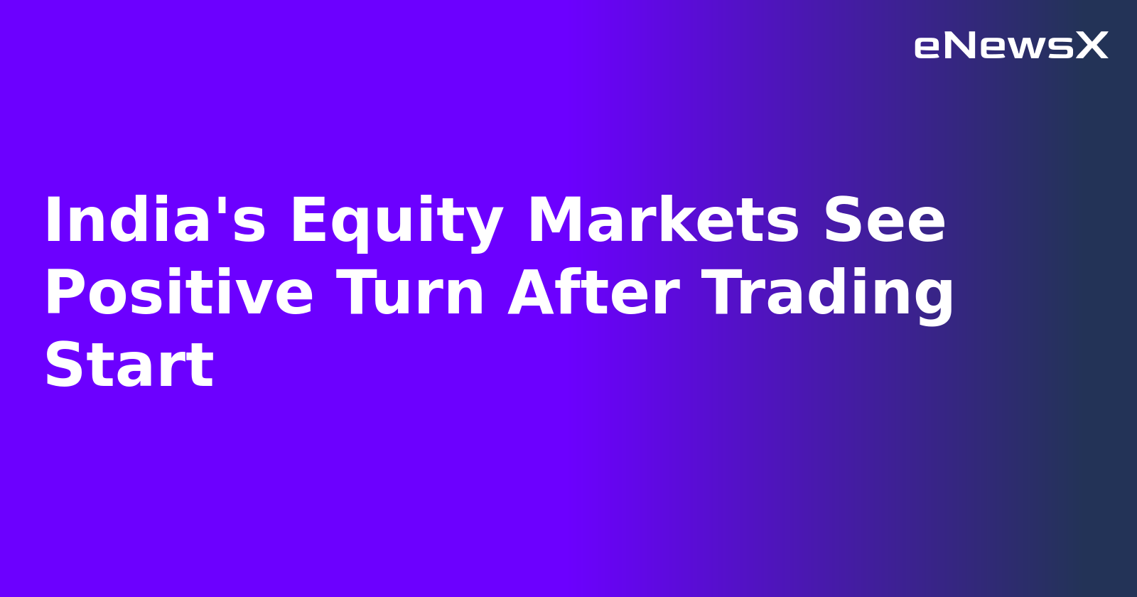India's Equity Markets See Positive Turn After Trading Start.webp India's Equity Markets See Positive Turn After Trading Start.webp