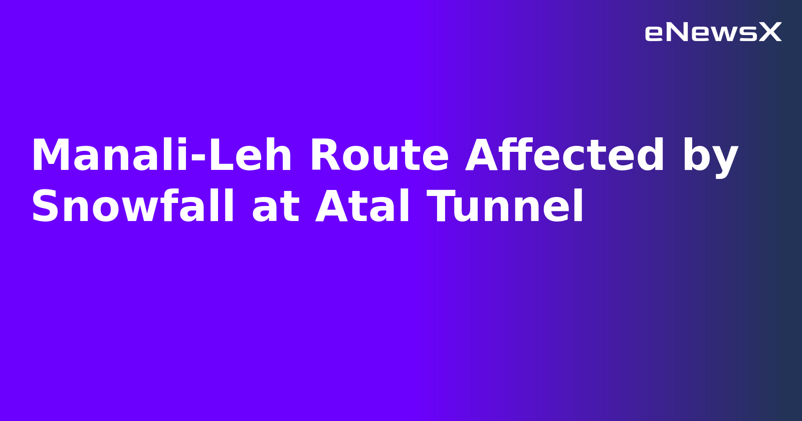 Manali-Leh Route Affected by Snowfall at Atal Tunnel.webp