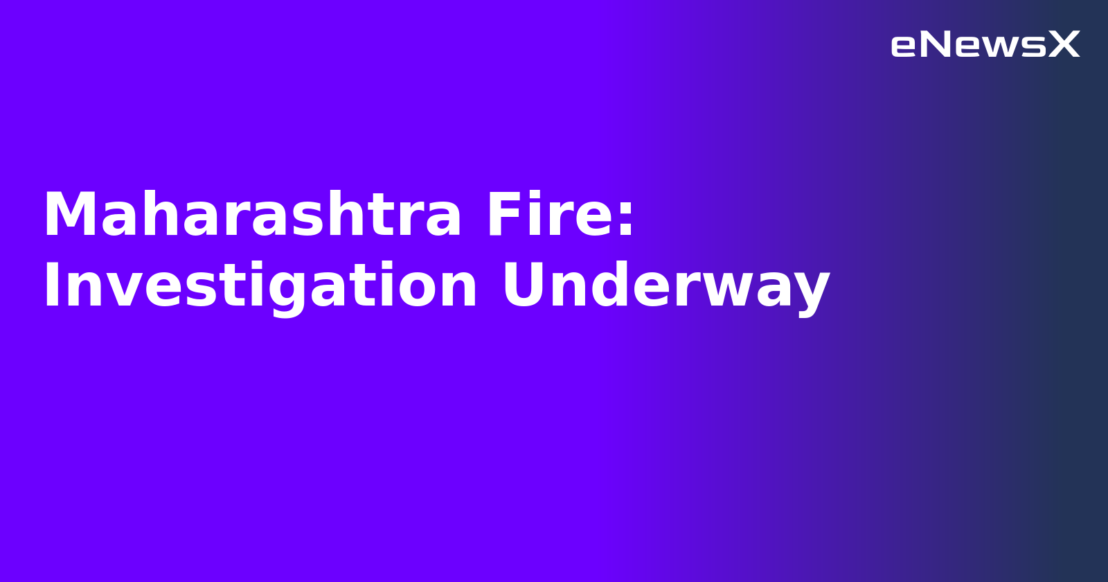 Maharashtra Fire: Investigation Underway.webp
