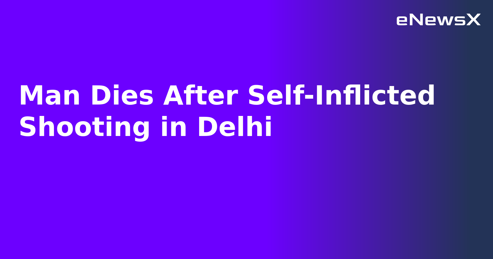 Man Dies After Self-Inflicted Shooting in Delhi.webp Man Dies After Self-Inflicted Shooting in Delhi.webp