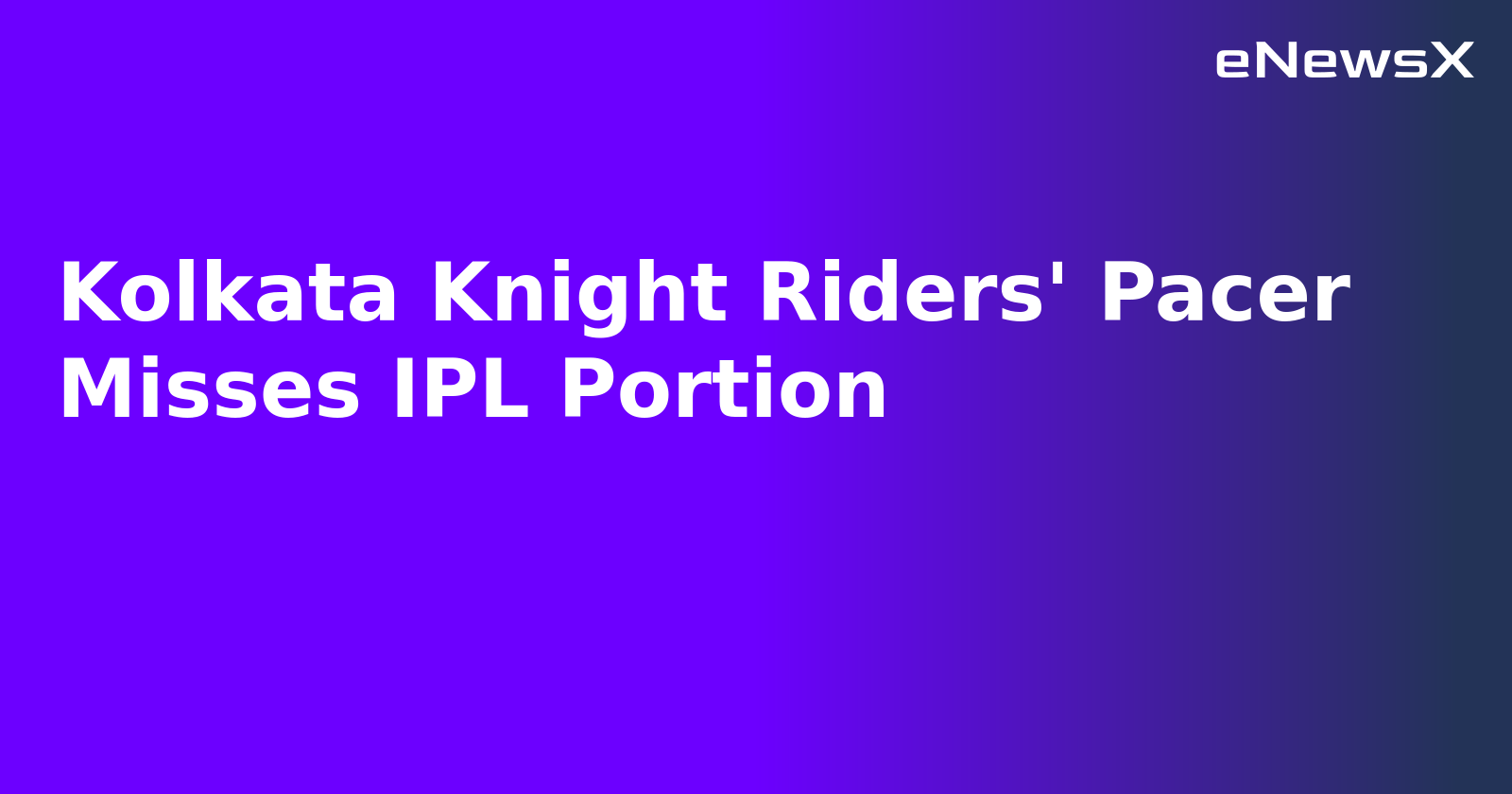 Kolkata Knight Riders' Pacer Misses IPL Portion.webp