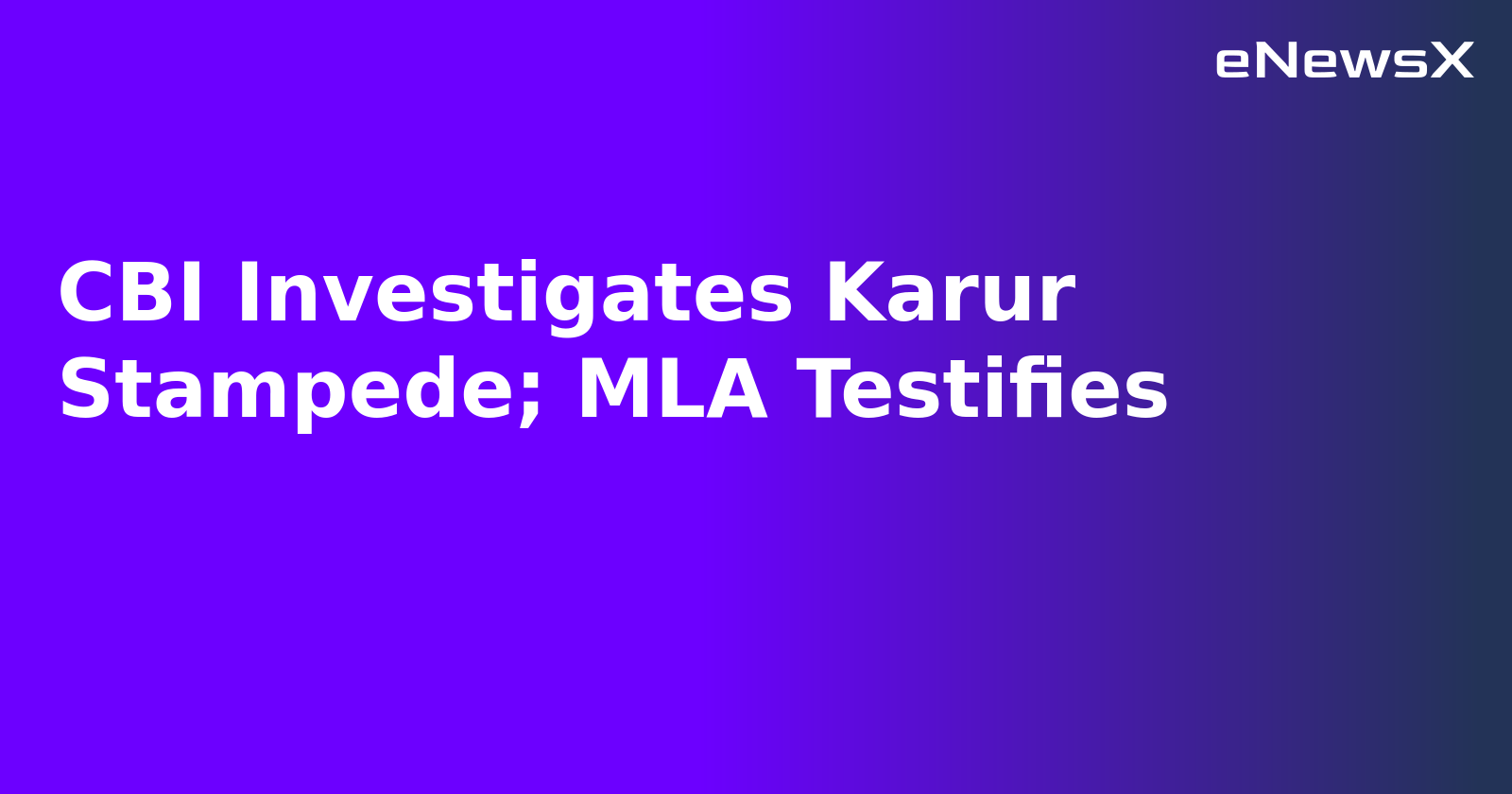CBI Investigates Karur Stampede; MLA Testifies.webp